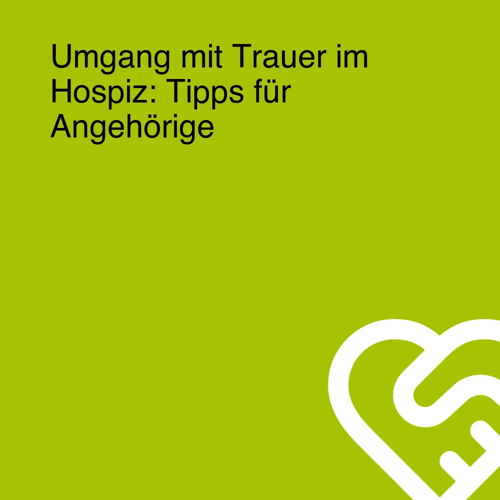 Umgang mit Trauer im Hospiz: Tipps für Angehörige Umgang mit Trauer im Hospiz: Tipps für Angehörige