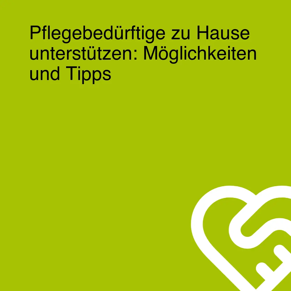 Pflegebedürftige zu Hause unterstützen: Möglichkeiten und Tipps Pflegebedürftige zu Hause unterstützen: Möglichkeiten und Tipps