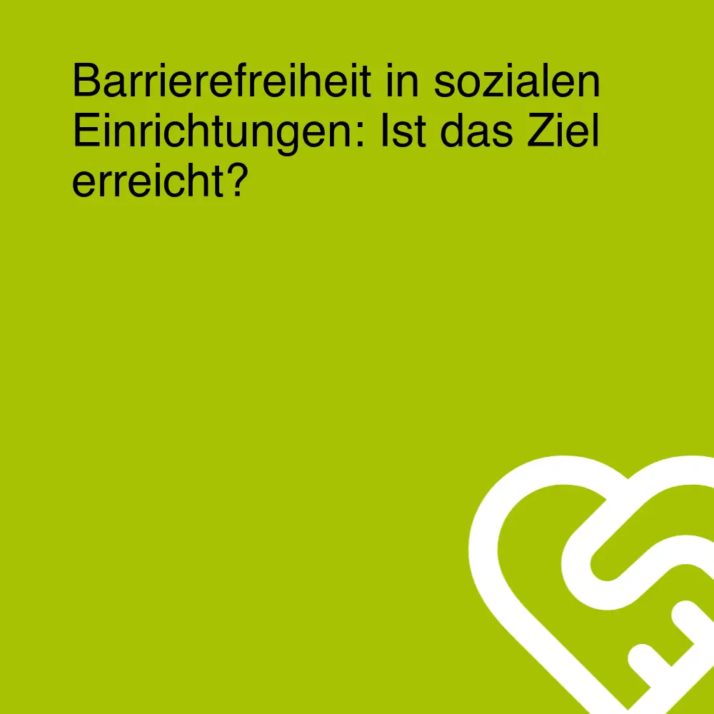 Barrierefreiheit in sozialen Einrichtungen: Ist das Ziel erreicht? Barrierefreiheit in sozialen Einrichtungen: Ist das Ziel erreicht?