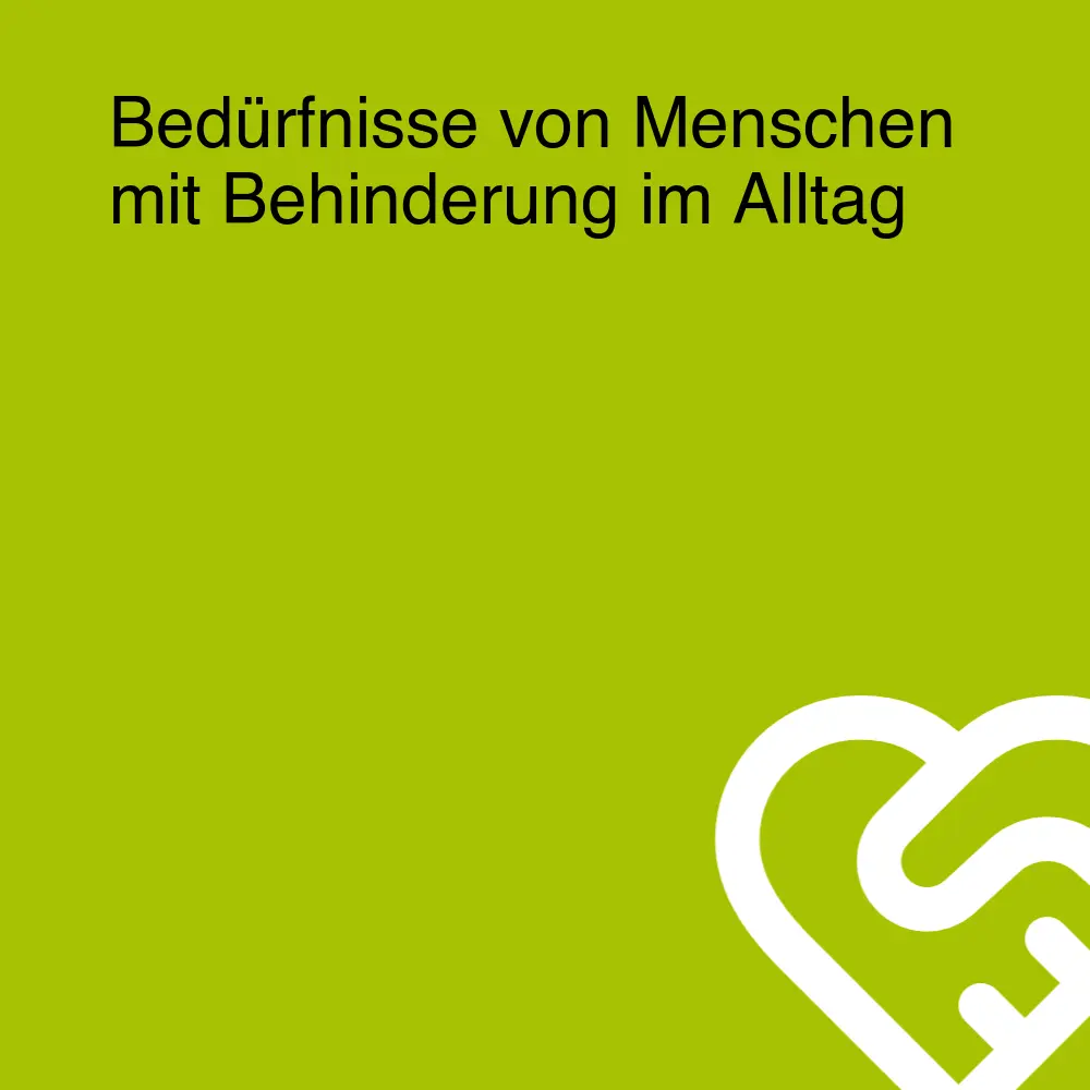 Bedürfnisse von Menschen mit Behinderung im Alltag