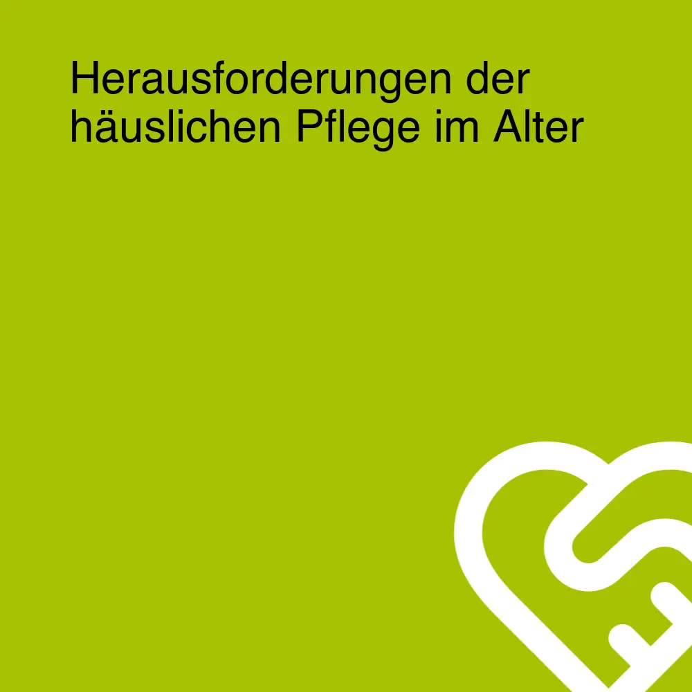 Herausforderungen der häuslichen Pflege im Alter Herausforderungen der häuslichen Pflege im Alter