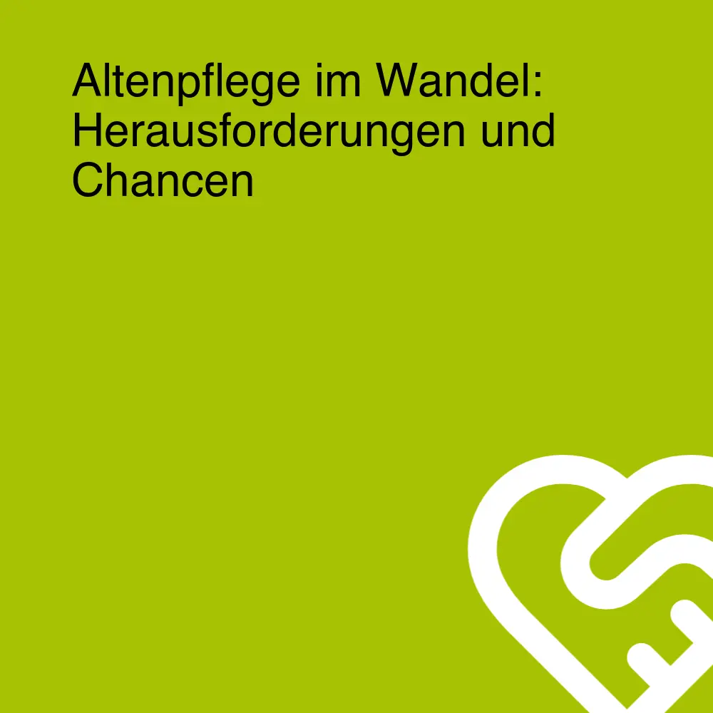 Altenpflege im Wandel: Herausforderungen und Chancen Altenpflege im Wandel: Herausforderungen und Chancen