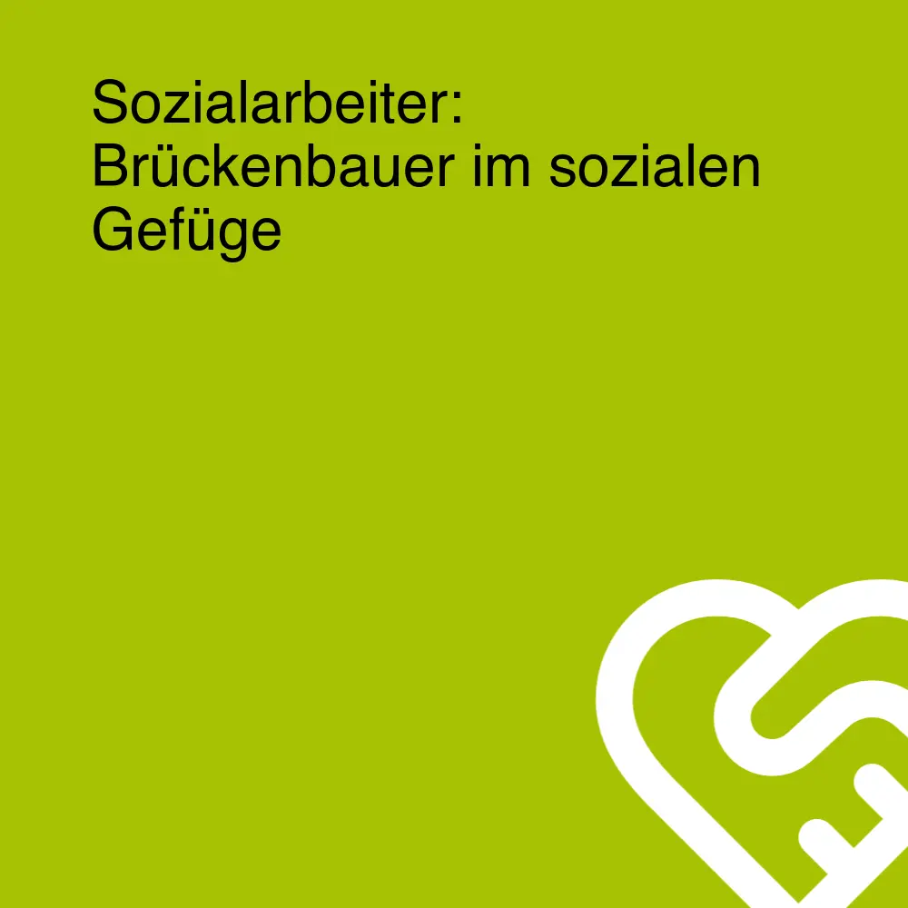Sozialarbeiter: Brückenbauer im sozialen Gefüge