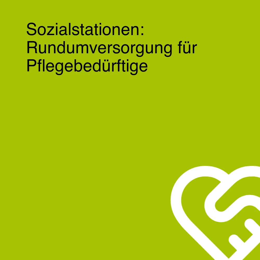 Sozialstationen: Rundumversorgung für Pflegebedürftige Sozialstationen: Rundumversorgung für Pflegebedürftige