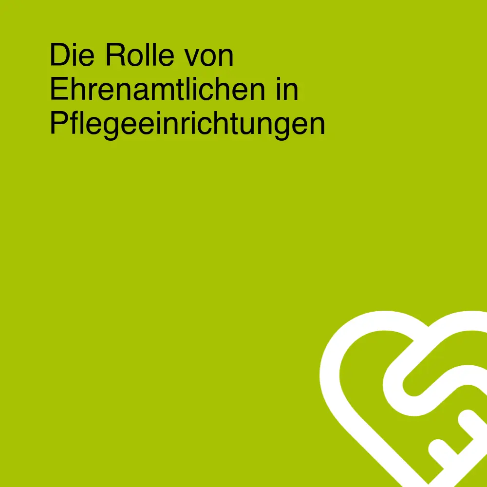 Die Rolle von Ehrenamtlichen in Pflegeeinrichtungen