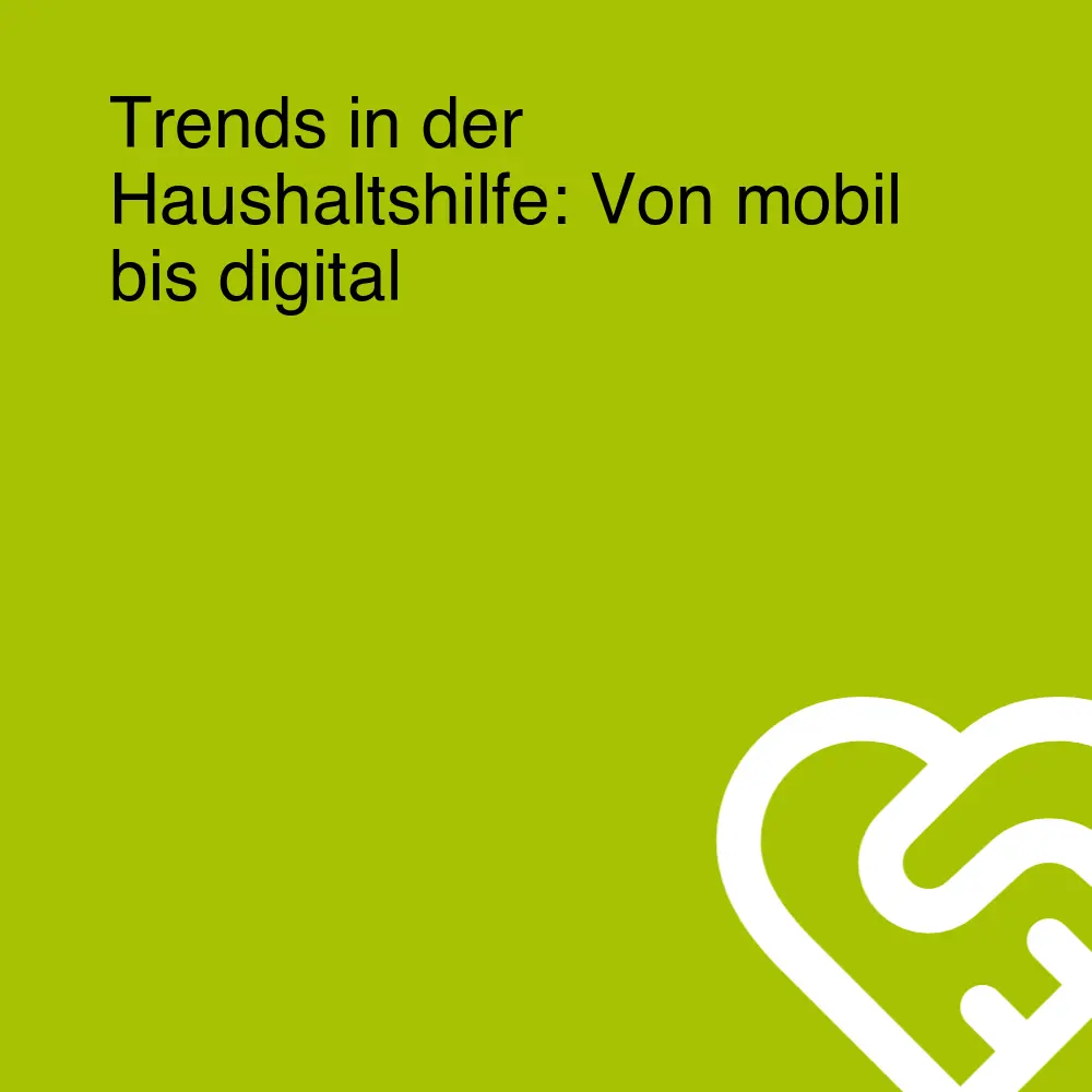 Trends in der Haushaltshilfe: Von mobil bis digital Trends in der Haushaltshilfe: Von mobil bis digital