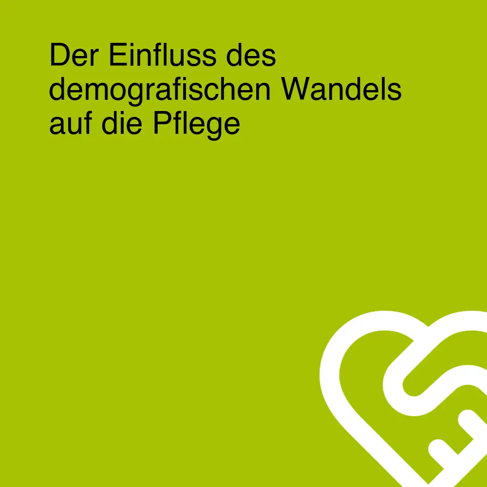 Der Einfluss des demografischen Wandels auf die Pflege Der Einfluss des demografischen Wandels auf die Pflege