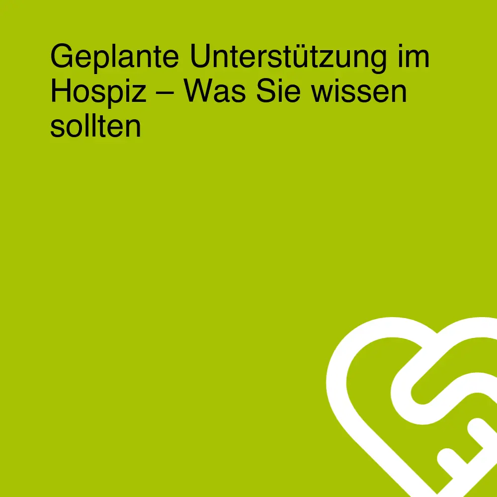 Geplante Unterstützung im Hospiz – Was Sie wissen sollten Geplante Unterstützung im Hospiz – Was Sie wissen sollten