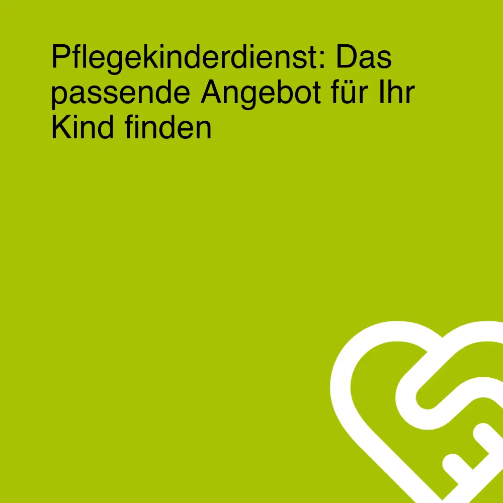 Pflegekinderdienst: Das passende Angebot für Ihr Kind finden