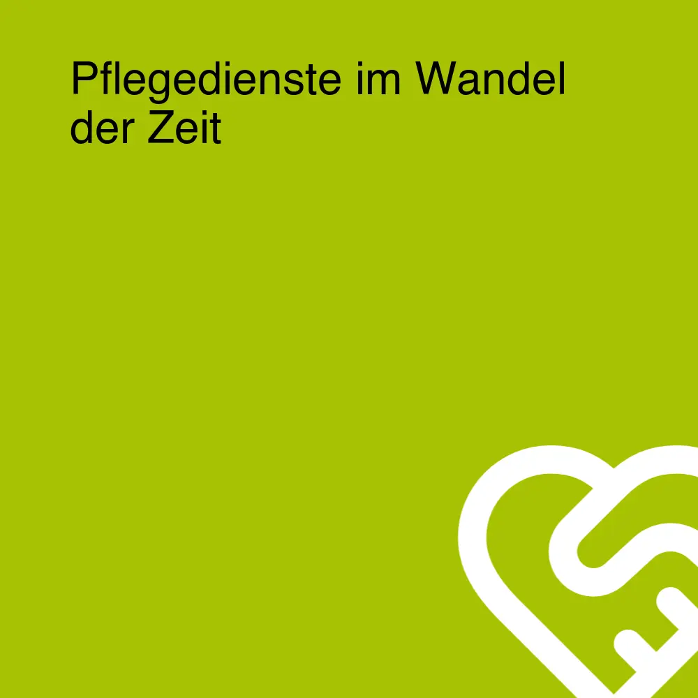 Pflegedienste im Wandel der Zeit Pflegedienste im Wandel der Zeit
