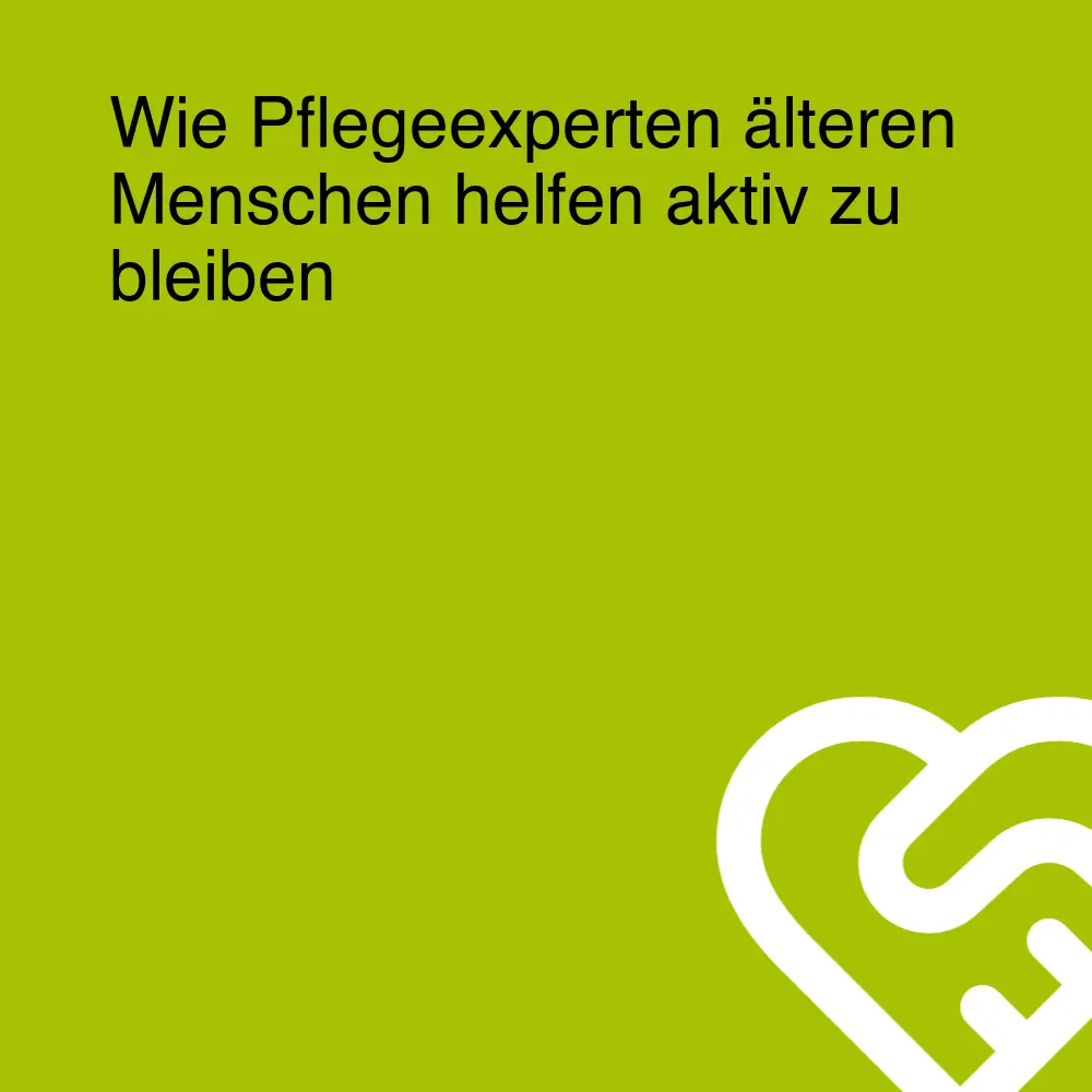 Wie Pflegeexperten älteren Menschen helfen aktiv zu bleiben Wie Pflegeexperten älteren Menschen helfen aktiv zu bleiben