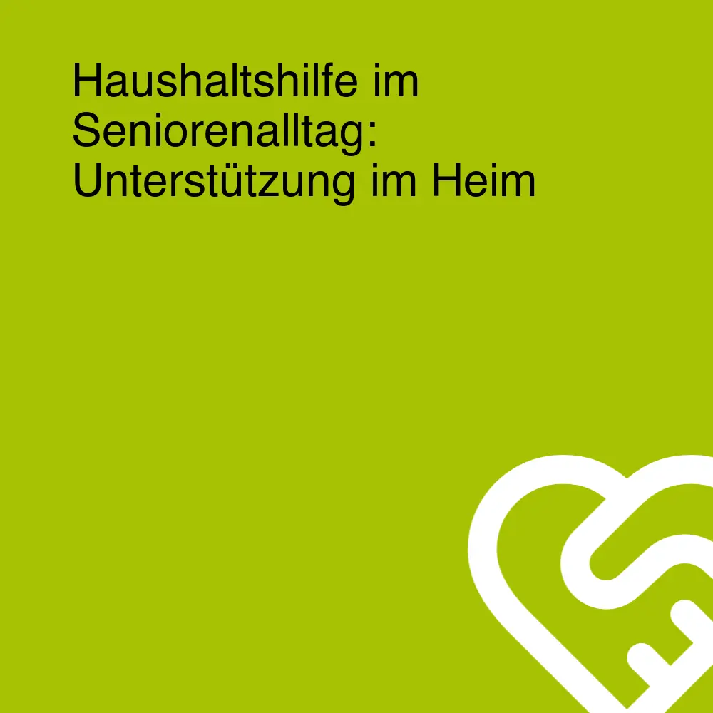 Haushaltshilfe im Seniorenalltag: Unterstützung im Heim