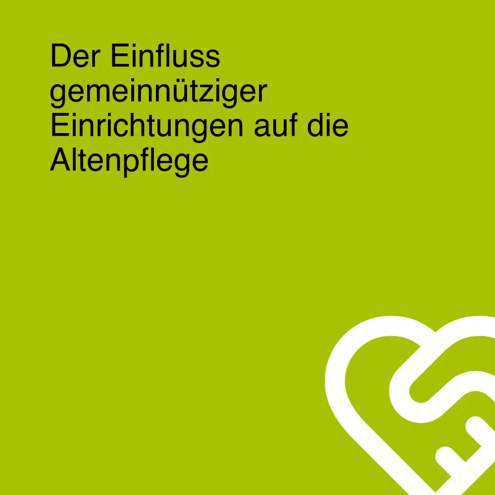 Der Einfluss gemeinnütziger Einrichtungen auf die Altenpflege