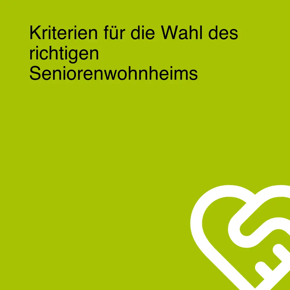 Kriterien für die Wahl des richtigen Seniorenwohnheims