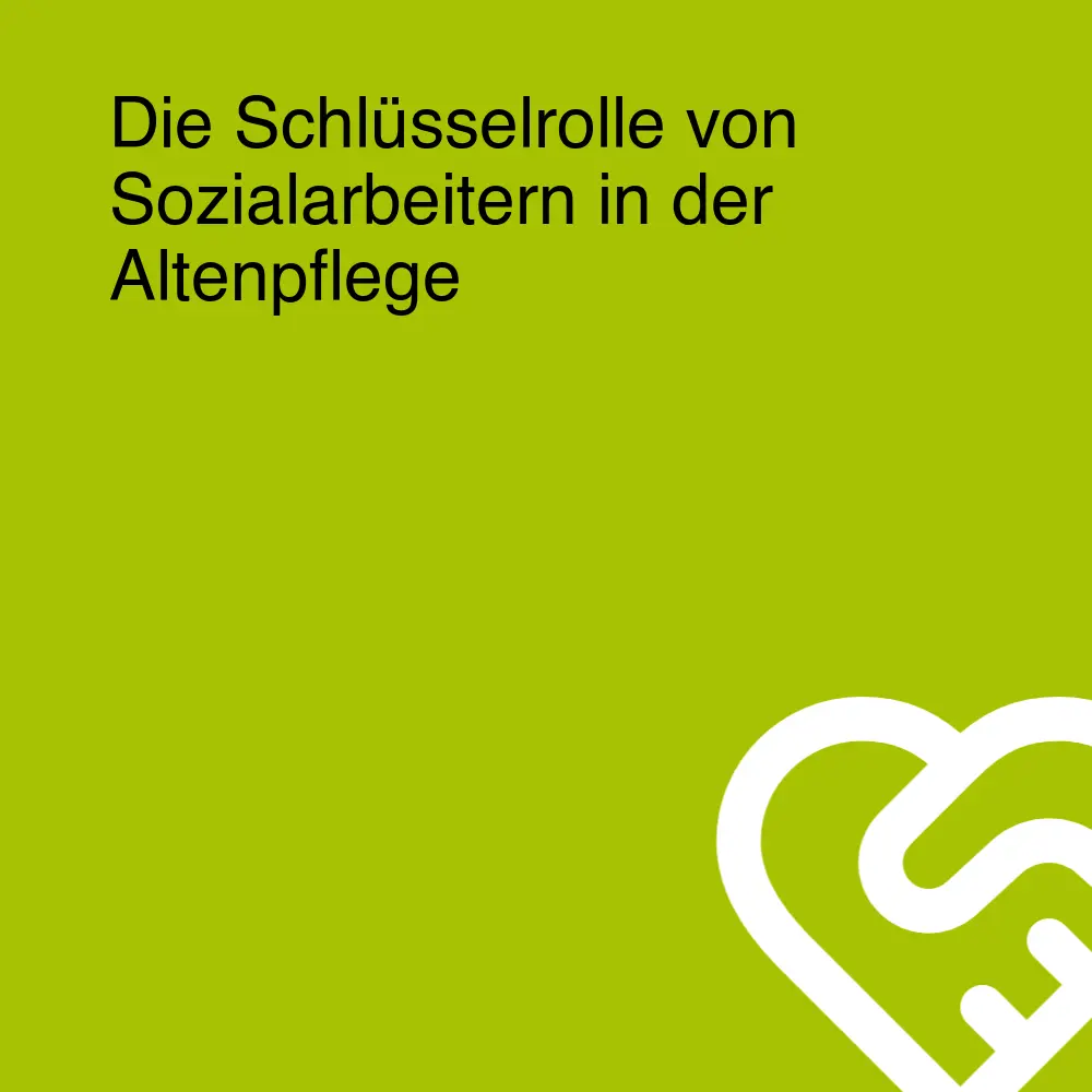 Die Schlüsselrolle von Sozialarbeitern in der Altenpflege