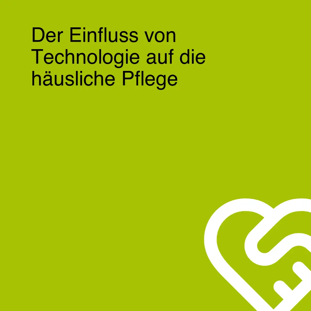 Der Einfluss von Technologie auf die häusliche Pflege