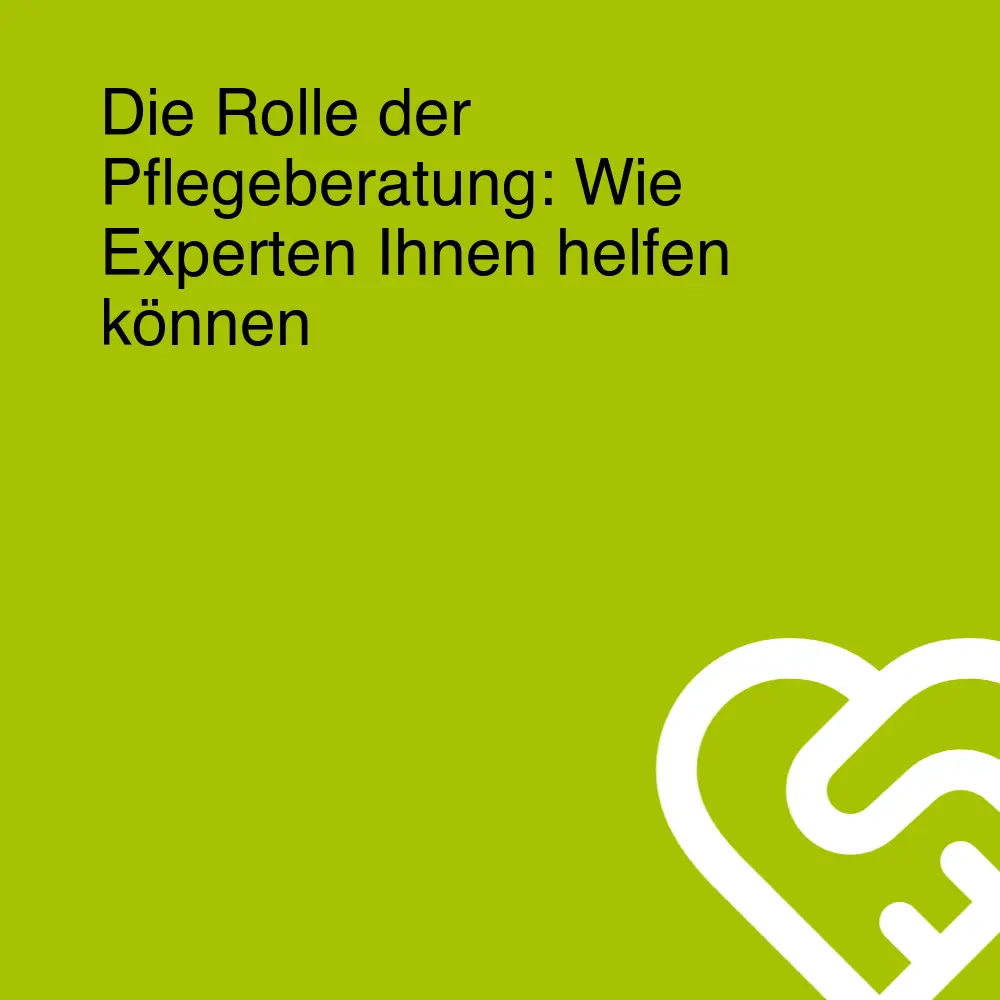 Die Rolle der Pflegeberatung: Wie Experten Ihnen helfen können