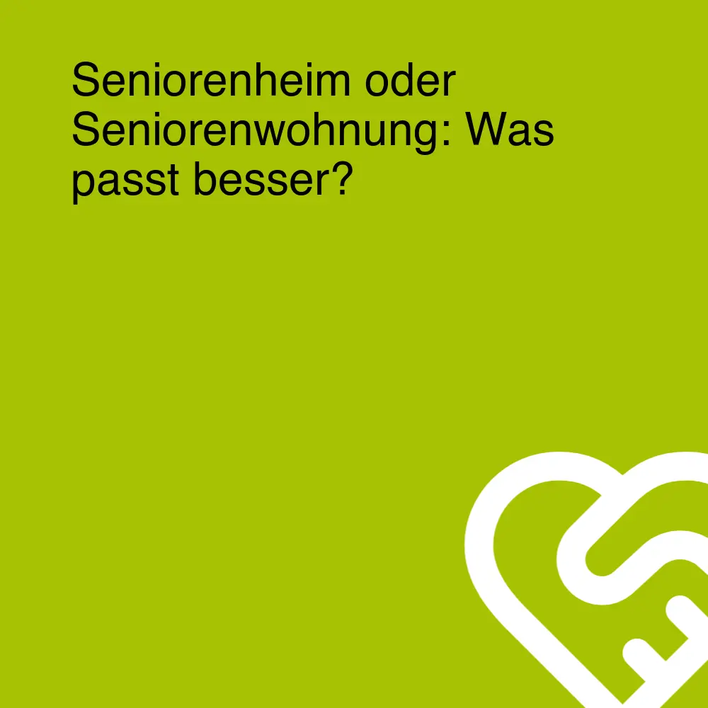 Seniorenheim oder Seniorenwohnung: Was passt besser?