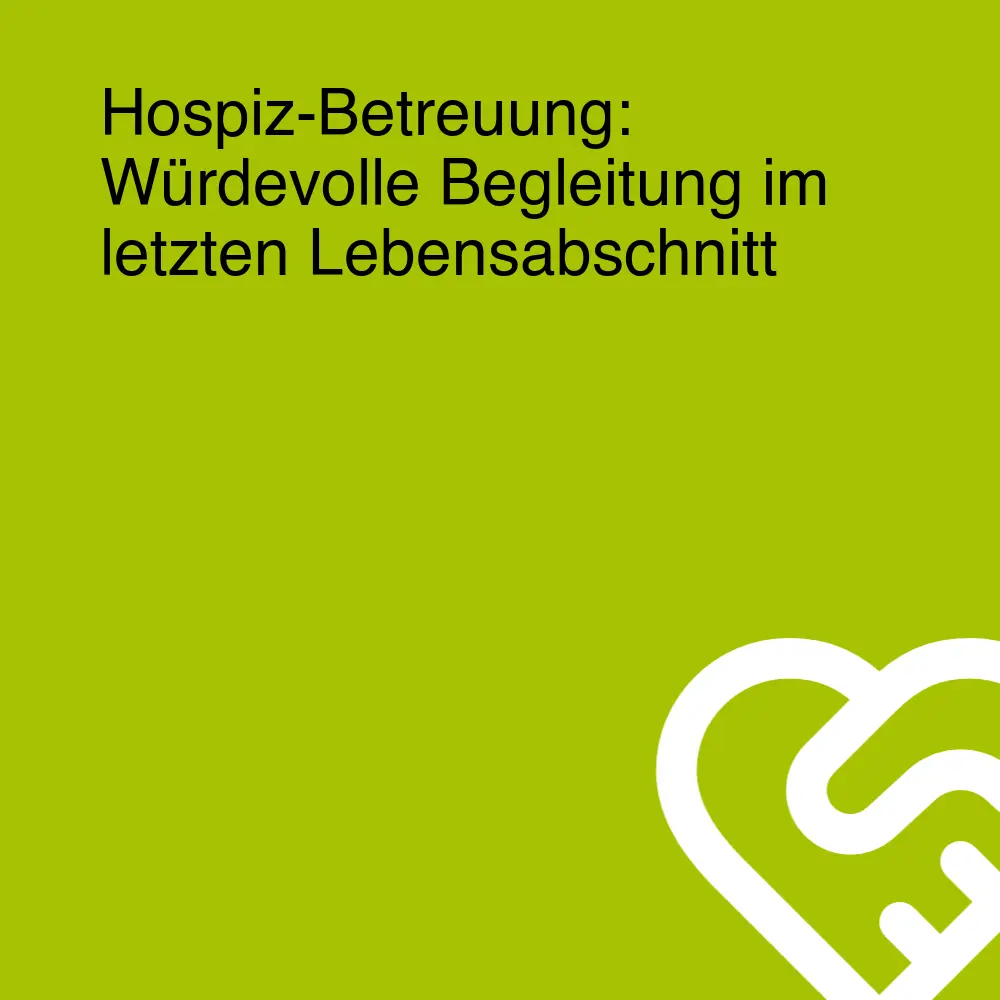 Hospiz-Betreuung: Würdevolle Begleitung im letzten Lebensabschnitt