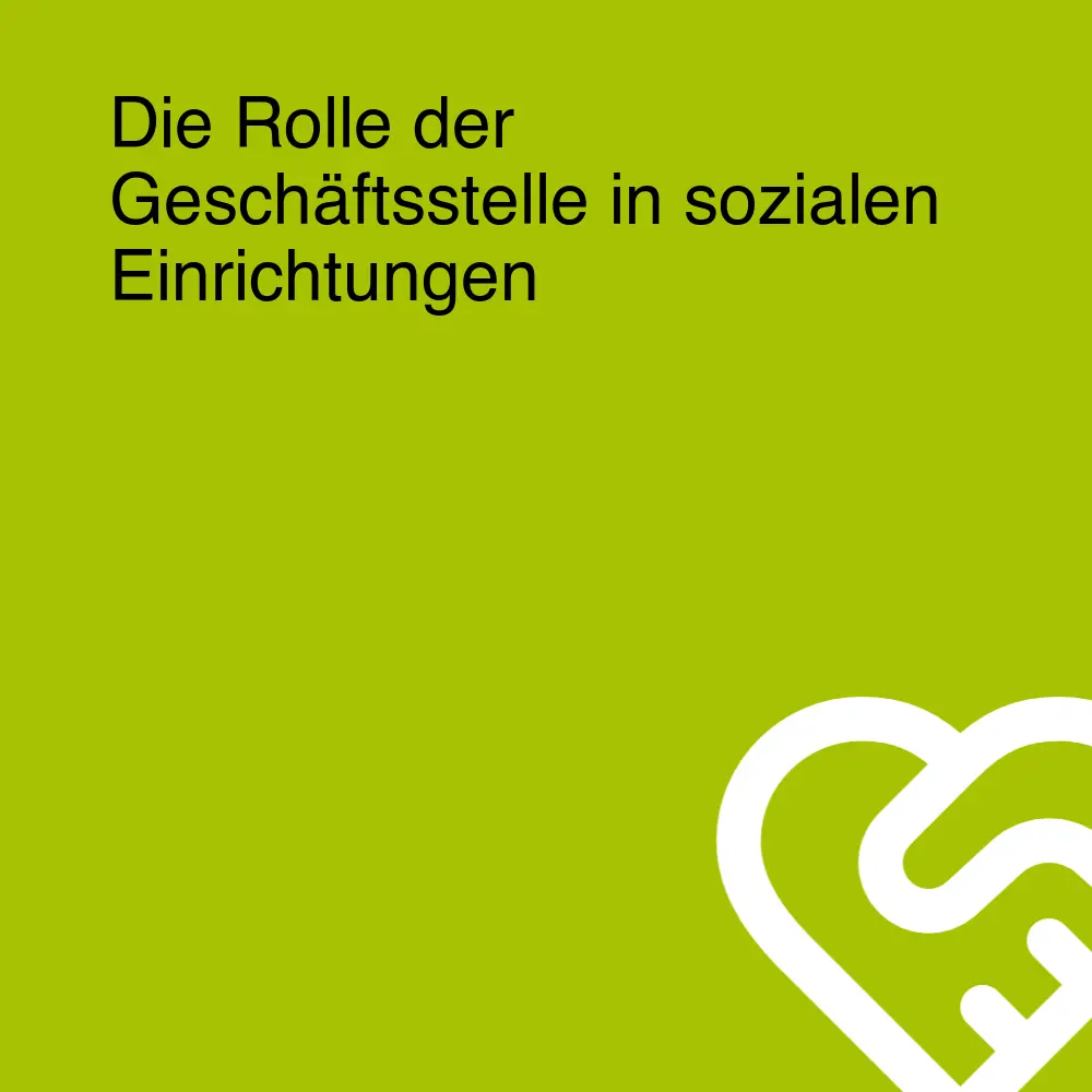 Die Rolle der Geschäftsstelle in sozialen Einrichtungen