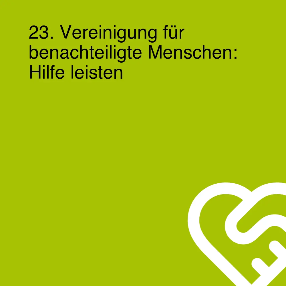 23. Vereinigung für benachteiligte Menschen: Hilfe leisten