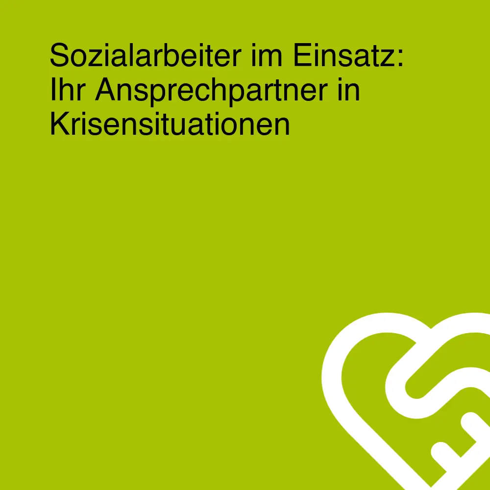 Sozialarbeiter im Einsatz: Ihr Ansprechpartner in Krisensituationen
