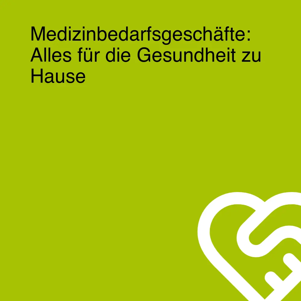 Medizinbedarfsgeschäfte: Alles für die Gesundheit zu Hause