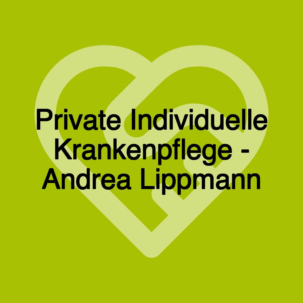 Private Individuelle Krankenpflege - Andrea Lippmann Private Individuelle Krankenpflege - Andrea Lippmann