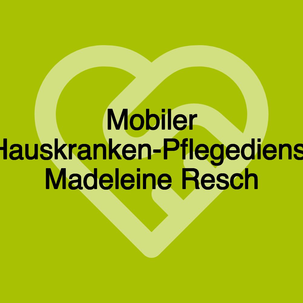 Mobiler Hauskranken-Pflegedienst Madeleine Resch Mobiler Hauskranken-Pflegedienst Madeleine Resch
