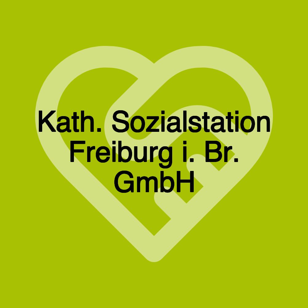 Kath. Sozialstation Freiburg i. Br. GmbH Kath. Sozialstation Freiburg i. Br. GmbH