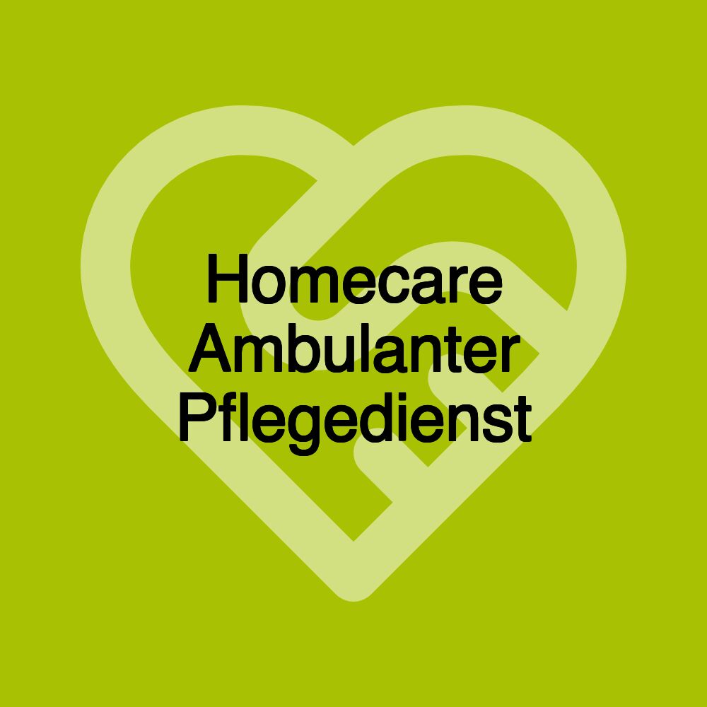 Homecare Ambulanter Pflegedienst Homecare Ambulanter Pflegedienst