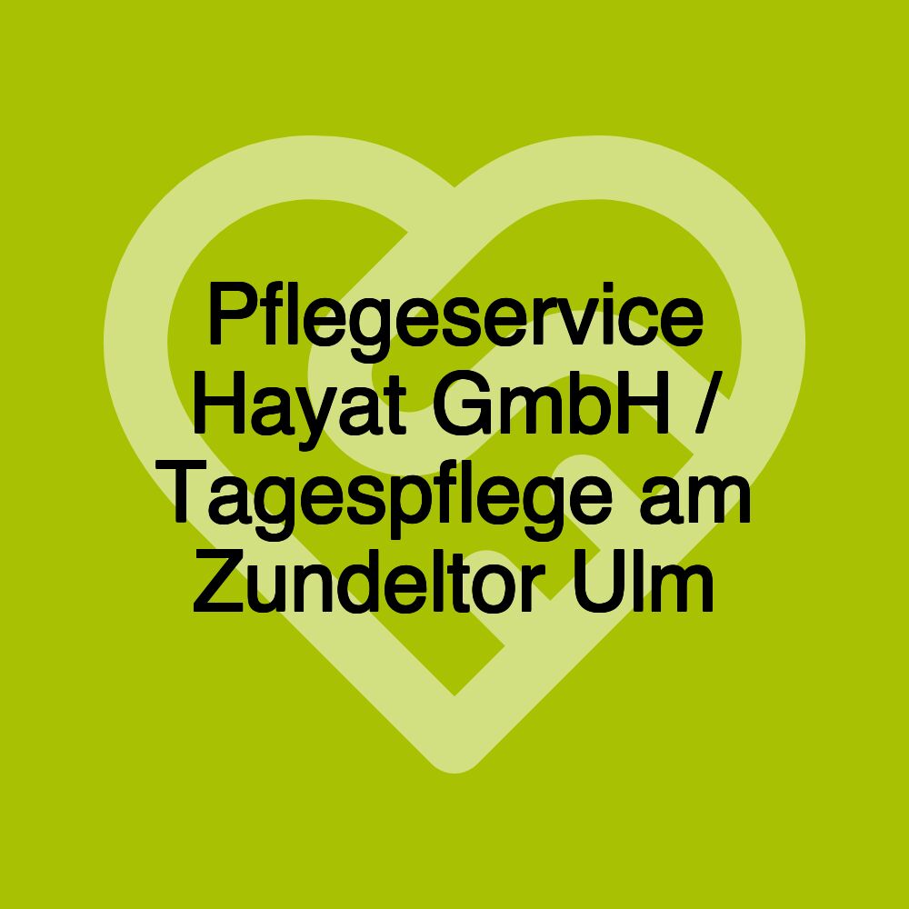 Pflegeservice Hayat GmbH / Tagespflege am Zundeltor Ulm Pflegeservice Hayat GmbH / Tagespflege am Zundeltor Ulm
