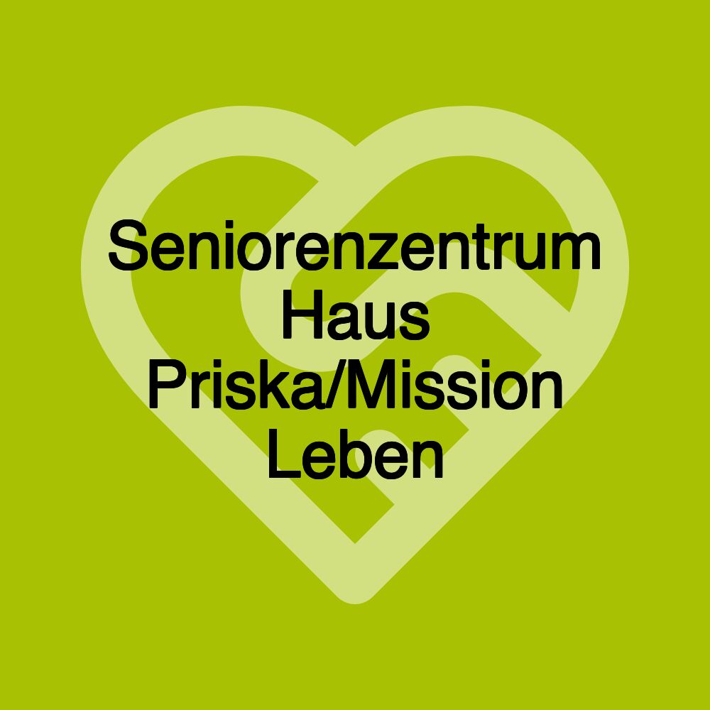 Seniorenzentrum Haus Priska/Mission Leben Seniorenzentrum Haus Priska/Mission Leben