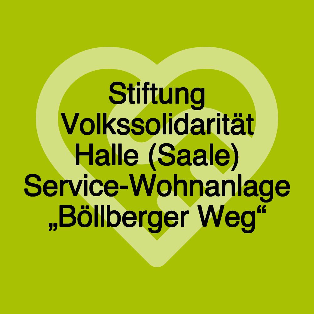 Stiftung Volkssolidarität Halle (Saale) Service-Wohnanlage „Böllberger Weg“ Stiftung Volkssolidarität Halle (Saale) Service-Wohnanlage „Böllberger Weg“