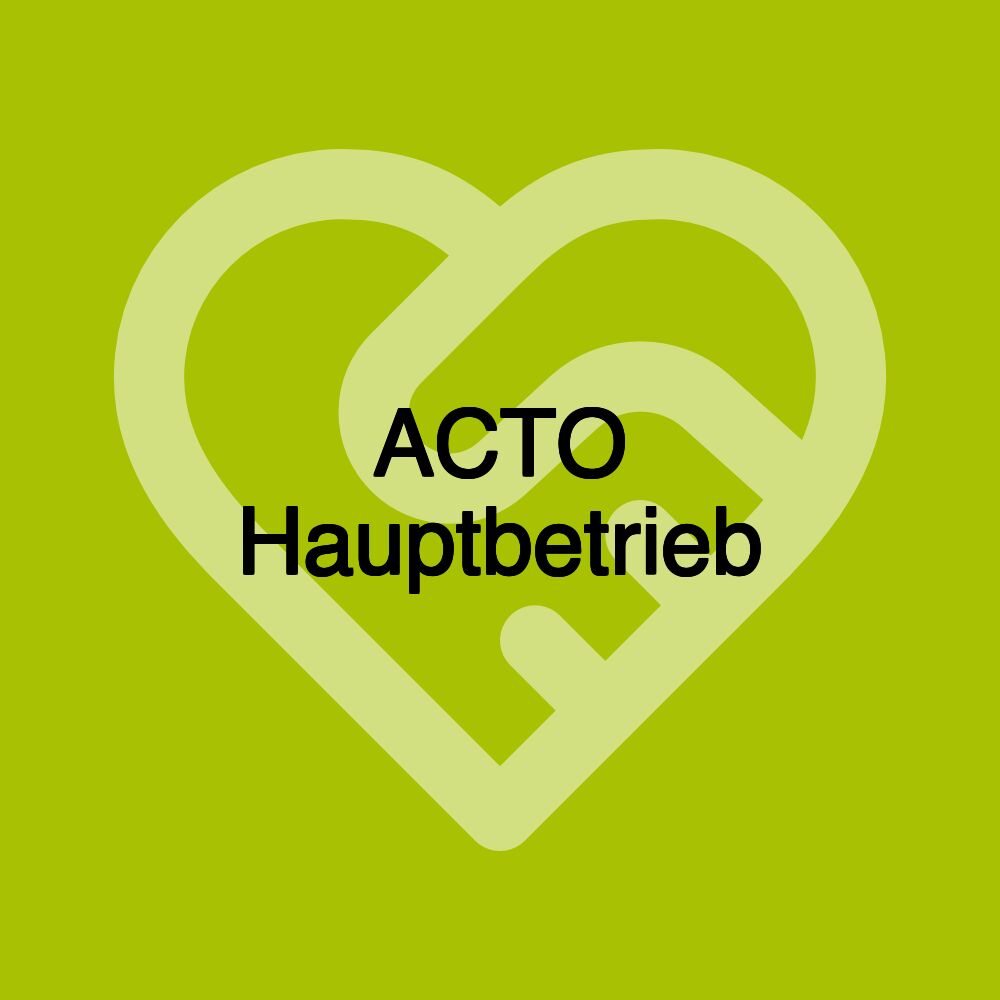 ACTO Hauptbetrieb ACTO Hauptbetrieb