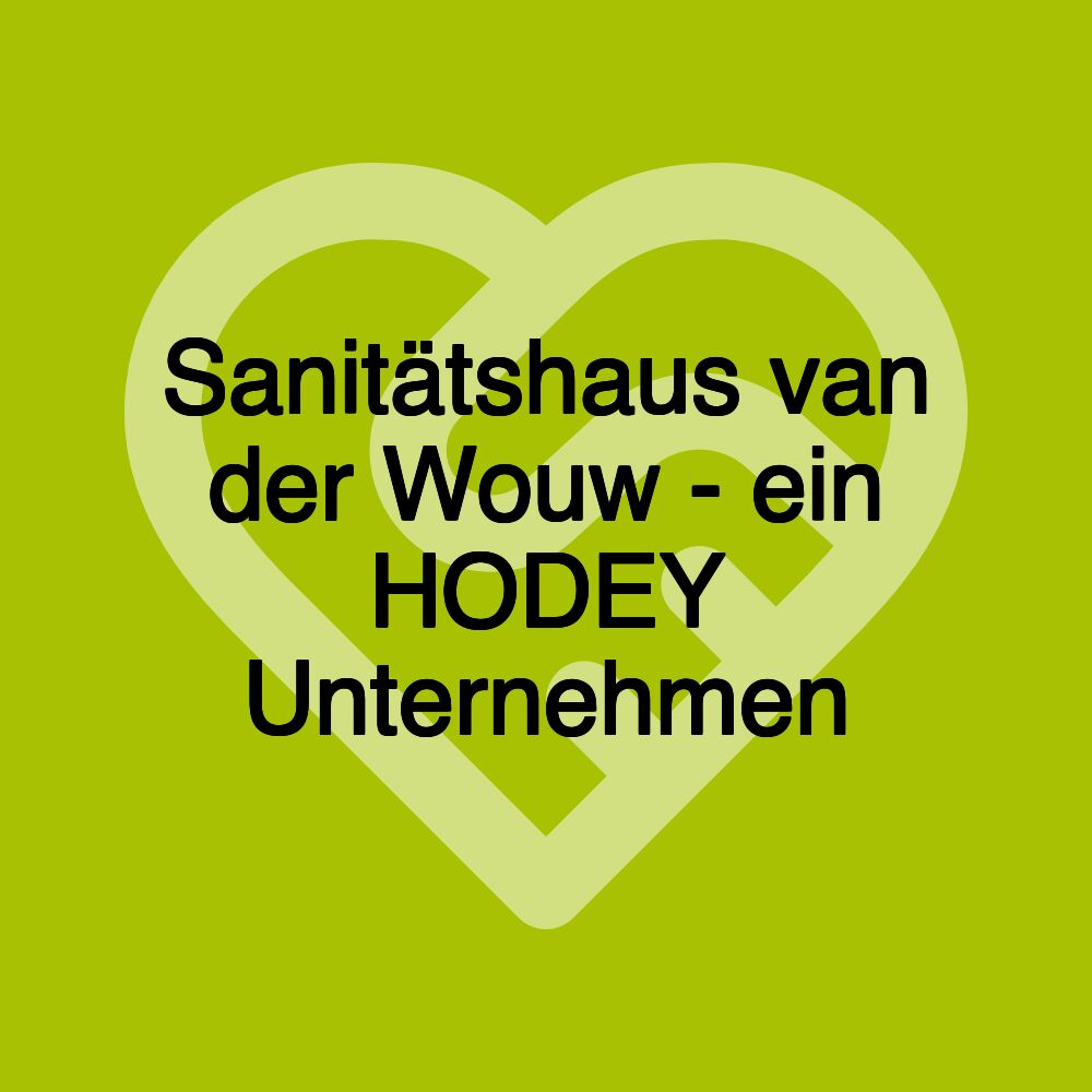 Sanitätshaus van der Wouw - ein HODEY Unternehmen Sanitätshaus van der Wouw - ein HODEY Unternehmen