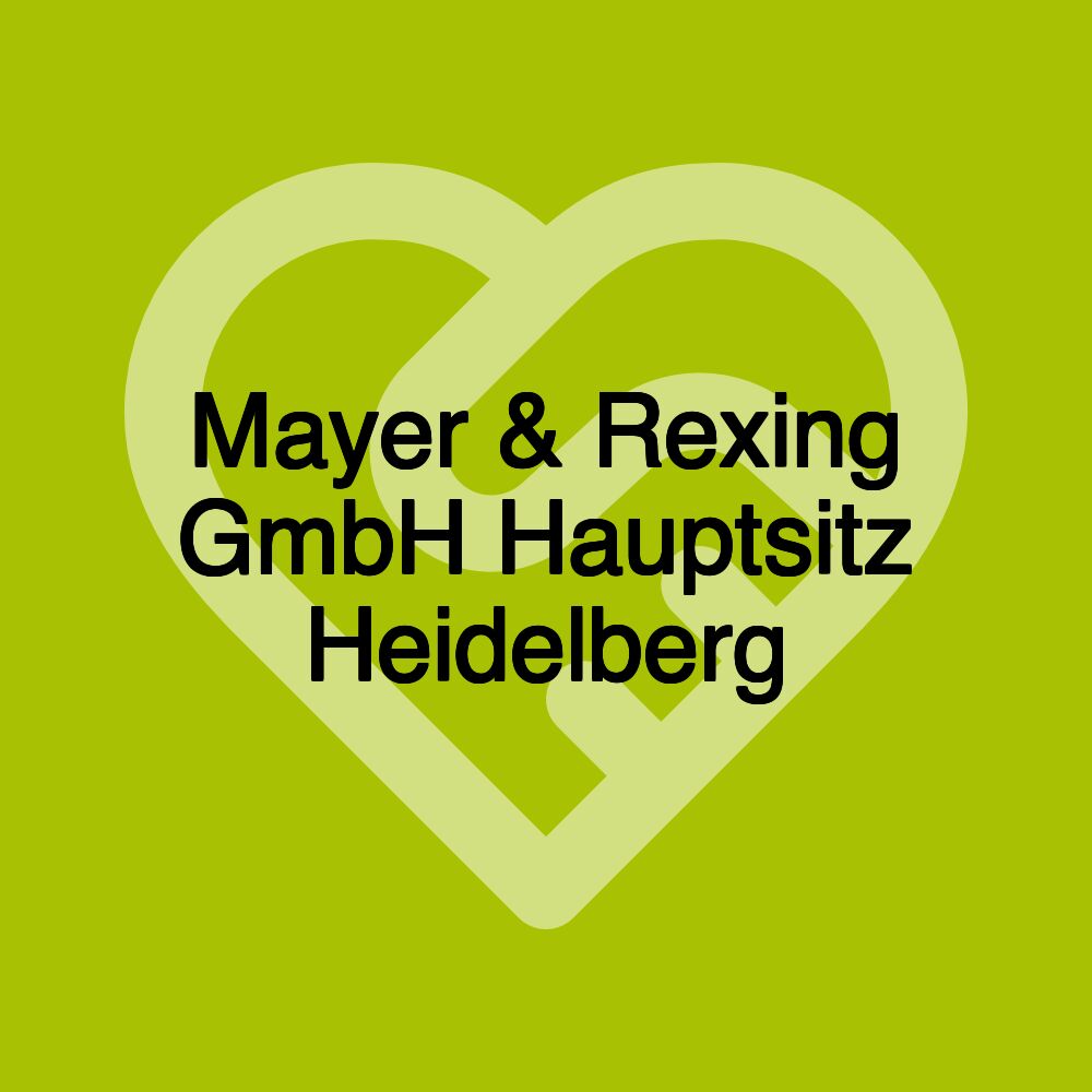 Mayer & Rexing GmbH Hauptsitz Heidelberg Mayer & Rexing GmbH Hauptsitz Heidelberg