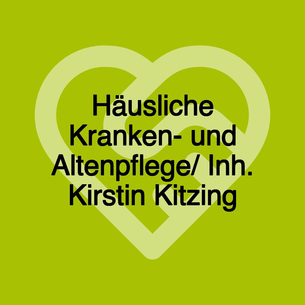 Häusliche Kranken- und Altenpflege/ Inh. Kirstin Kitzing Häusliche Kranken- und Altenpflege/ Inh. Kirstin Kitzing