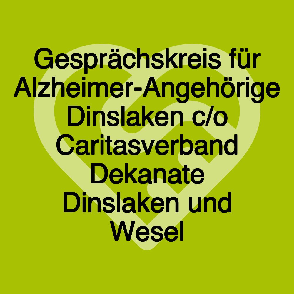Gesprächskreis für Alzheimer-Angehörige Dinslaken c/o Caritasverband Dekanate Dinslaken und Wesel Gesprächskreis für Alzheimer-Angehörige Dinslaken c/o Caritasverband Dekanate Dinslaken und Wesel