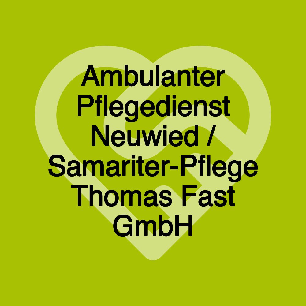 Ambulanter Pflegedienst Neuwied / Samariter-Pflege Thomas Fast GmbH Ambulanter Pflegedienst Neuwied / Samariter-Pflege Thomas Fast GmbH