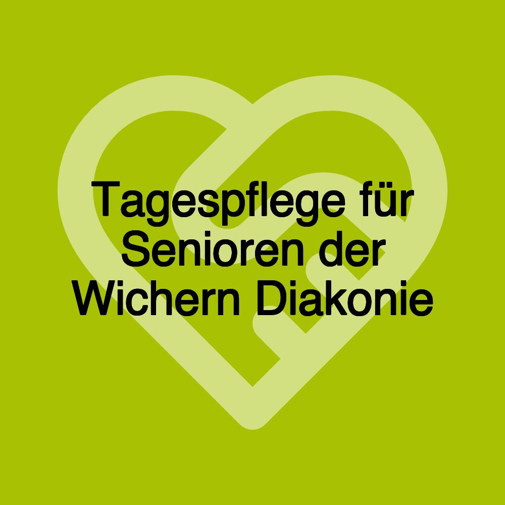 Tagespflege für Senioren der Wichern Diakonie Tagespflege für Senioren der Wichern Diakonie