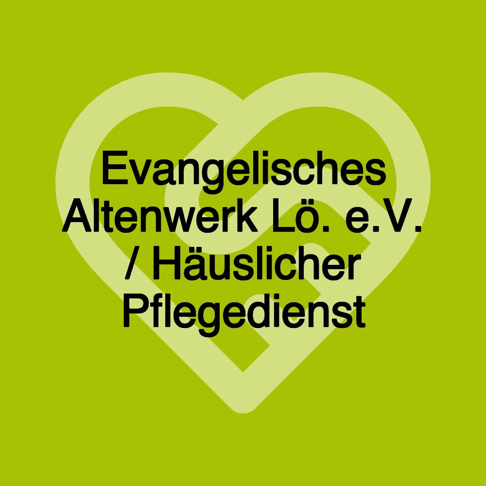 Evangelisches Altenwerk Lö. e.V. / Häuslicher Pflegedienst Evangelisches Altenwerk Lö. e.V. / Häuslicher Pflegedienst