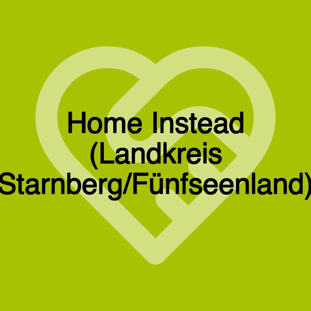 Home Instead (Landkreis Starnberg/Fünfseenland) Home Instead (Landkreis Starnberg/Fünfseenland)