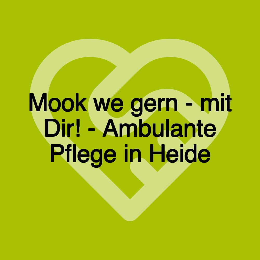 Mook we gern - mit Dir! - Ambulante Pflege in Heide Mook we gern - mit Dir! - Ambulante Pflege in Heide