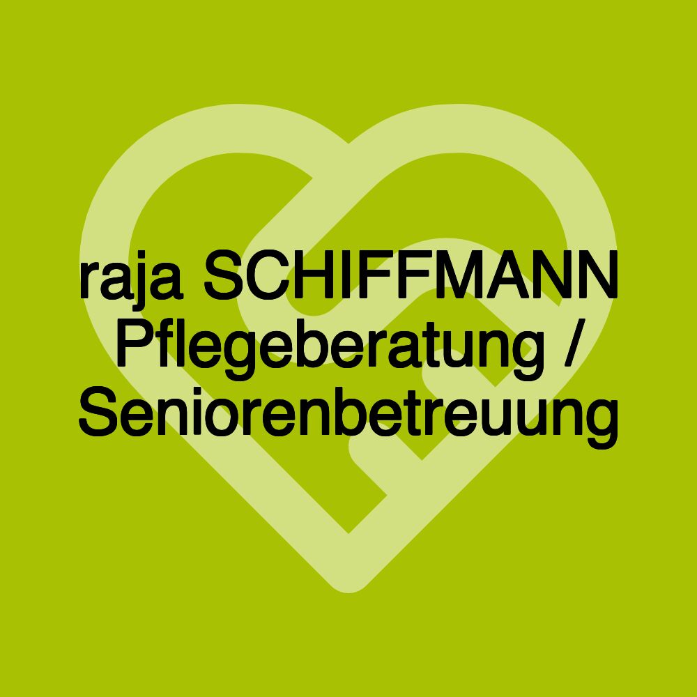 raja SCHIFFMANN Pflegeberatung / Seniorenbetreuung raja SCHIFFMANN Pflegeberatung / Seniorenbetreuung
