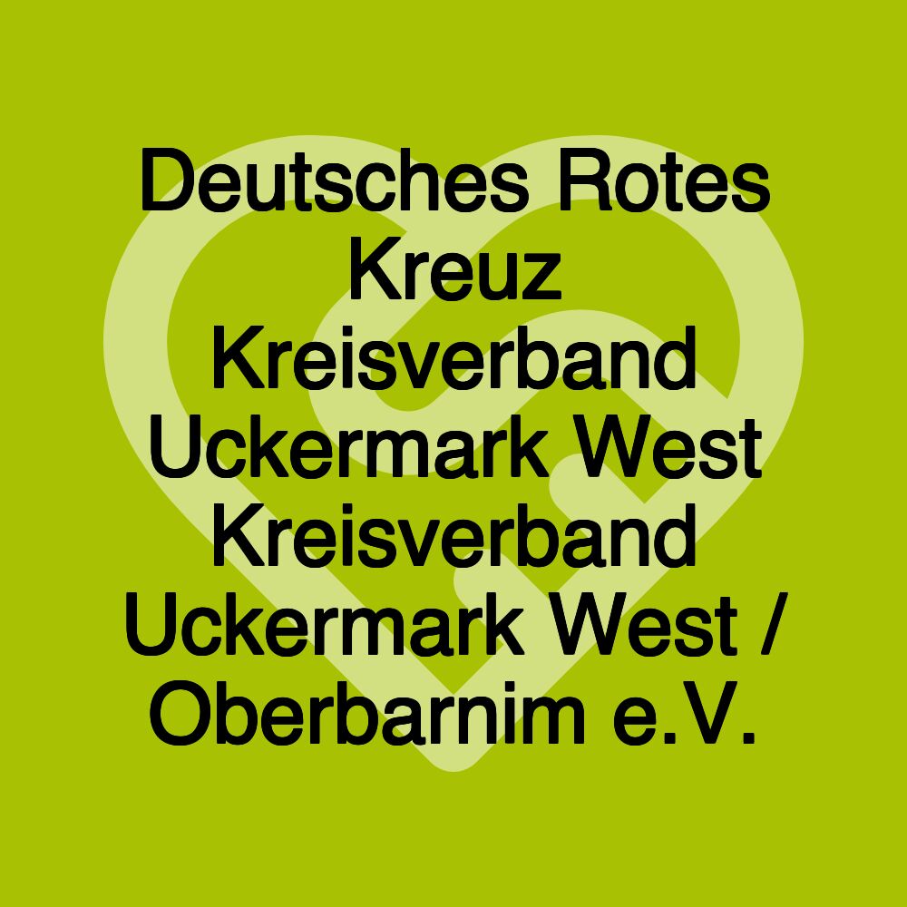 Deutsches Rotes Kreuz Kreisverband Uckermark West Kreisverband Uckermark West / Oberbarnim e.V. Deutsches Rotes Kreuz Kreisverband Uckermark West Kreisverband Uckermark West / Oberbarnim e.V.