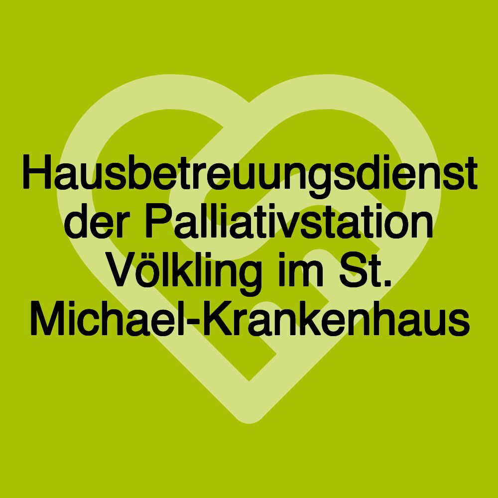 Hausbetreuungsdienst der Palliativstation Völkling im St. Michael-Krankenhaus Hausbetreuungsdienst der Palliativstation Völkling im St. Michael-Krankenhaus