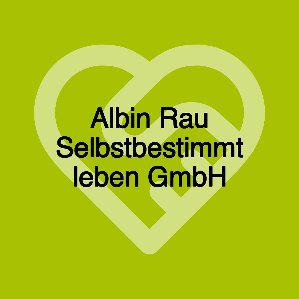 Albin Rau Selbstbestimmt leben GmbH Albin Rau Selbstbestimmt leben GmbH