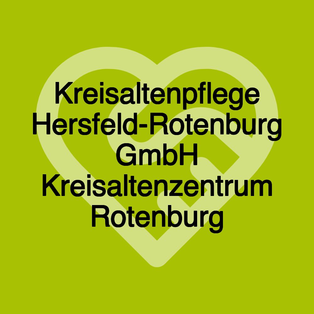Kreisaltenpflege Hersfeld-Rotenburg GmbH Kreisaltenzentrum Rotenburg Kreisaltenpflege Hersfeld-Rotenburg GmbH Kreisaltenzentrum Rotenburg