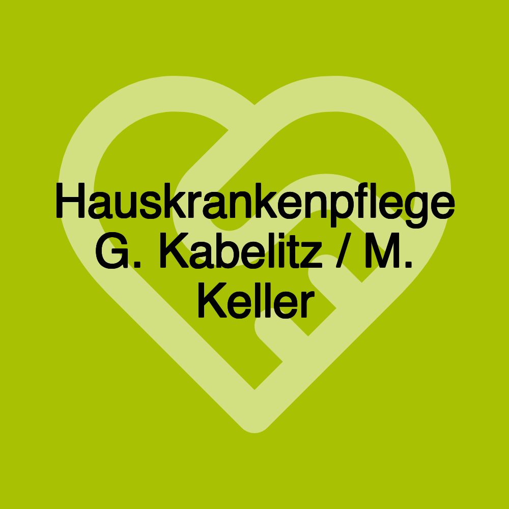 Hauskrankenpflege G. Kabelitz / M. Keller Hauskrankenpflege G. Kabelitz / M. Keller